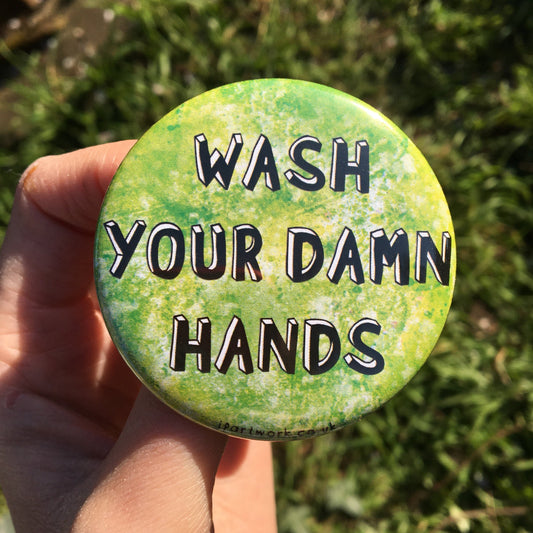 Large green pin badge with the words WASH YOUR DAMN HANDS in bold 3D writing on. ideal for Nurses, Carers & Keyworkers. Awareness Badge for Positive Hygiene by Jenny Pond, JP Artwork